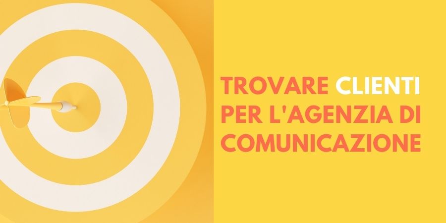 come trovare clienti agenzia di comunicazione